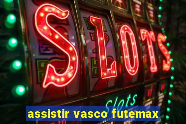 assistir vasco futemax